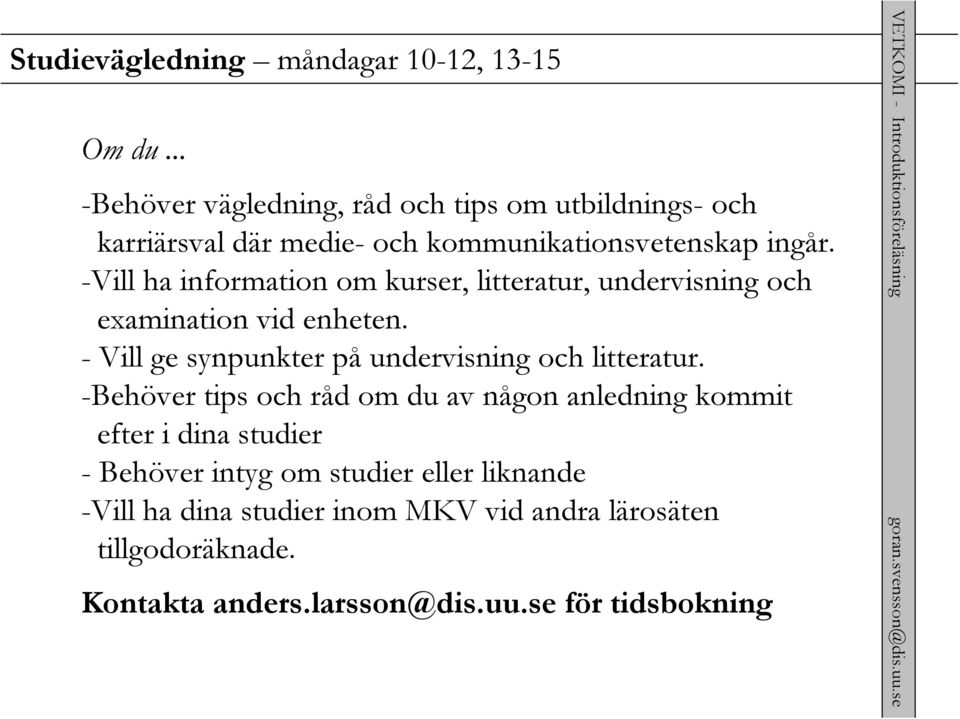 -Vill ha information om kurser, litteratur, undervisning och examination vid enheten.