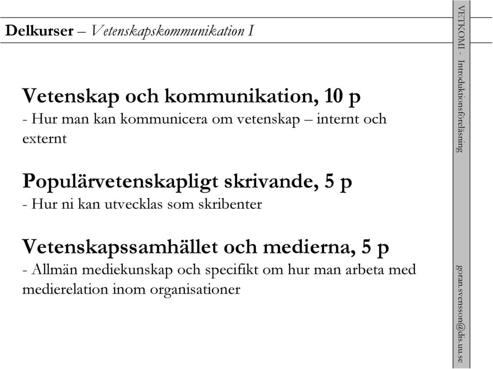 p - Hur ni kan utvecklas som skribenter Vetenskapssamhället och medierna, 5 p -