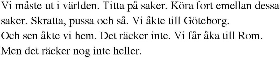 Skratta, pussa och så. Vi åkte till Göteborg.