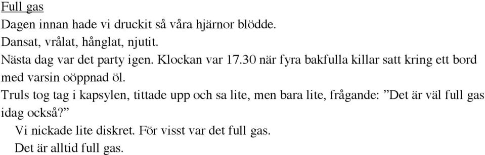 30 när fyra bakfulla killar satt kring ett bord med varsin oöppnad öl.