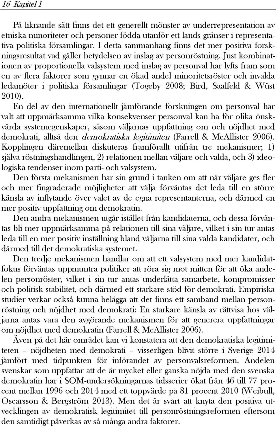 Just kombinationen av proportionella valsystem med inslag av personval har lyfts fram som en av flera faktorer som gynnar en ökad andel minoritetsröster och invalda ledamöter i politiska församlingar