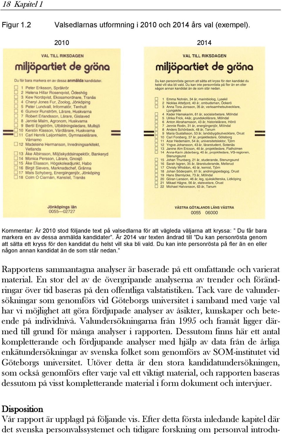 År 2014 var texten ändrad till Du kan personrösta genom att sätta ett kryss för den kandidat du helst vill ska bli vald.