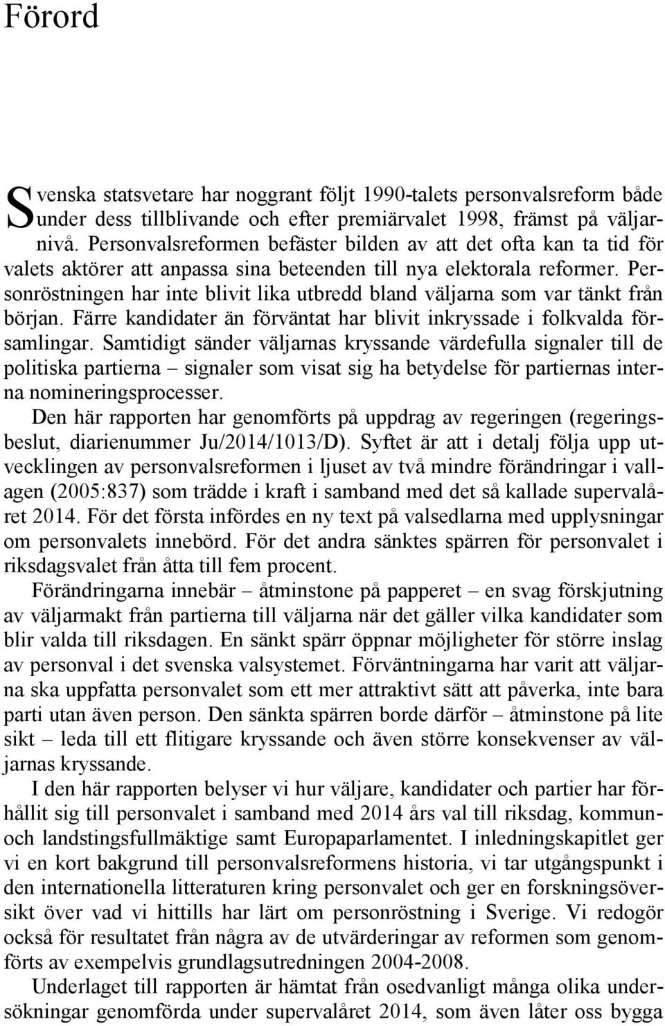 Personröstningen har inte blivit lika utbredd bland väljarna som var tänkt från början. Färre kandidater än förväntat har blivit inkryssade i folkvalda församlingar.