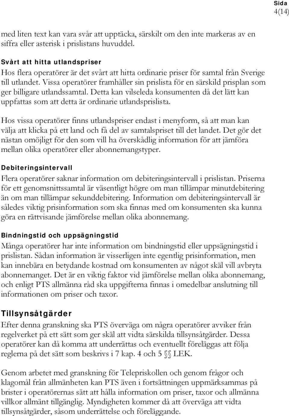 Vissa operatörer framhåller sin prislista för en särskild prisplan som ger billigare utlandssamtal.