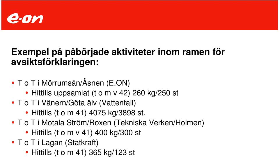 ON) Hittills uppsamlat (t o m v 42) 260 kg/250 st T o T i Vänern/Göta älv (Vattenfall)