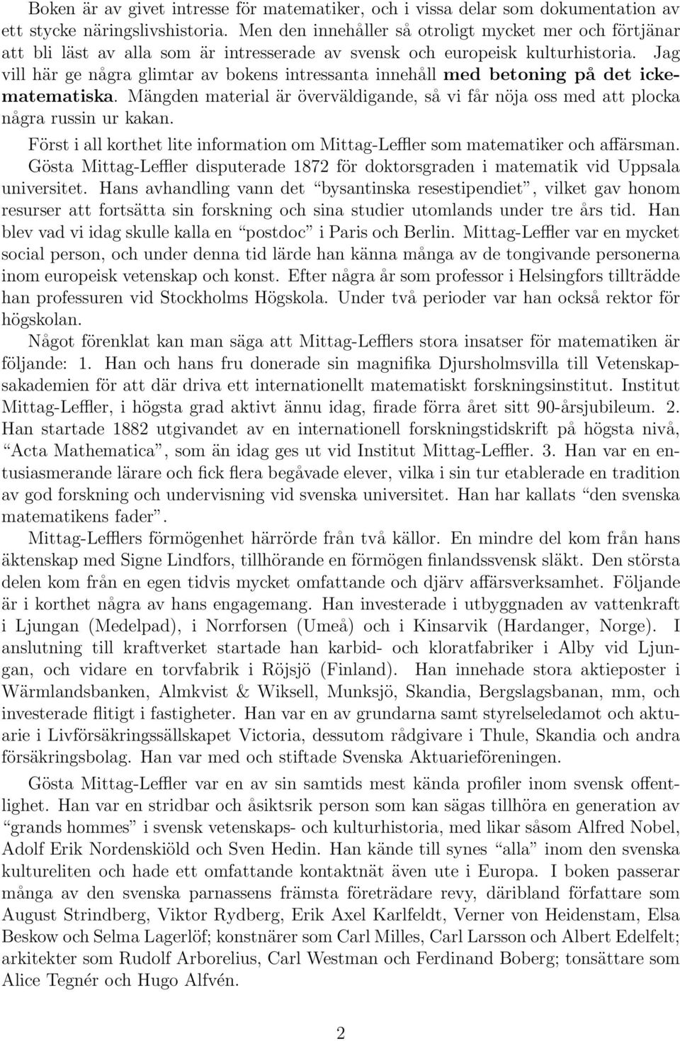 Jag vill här ge några glimtar av bokens intressanta innehåll med betoning på det ickematematiska. Mängden material är överväldigande, så vi får nöja oss med att plocka några russin ur kakan.