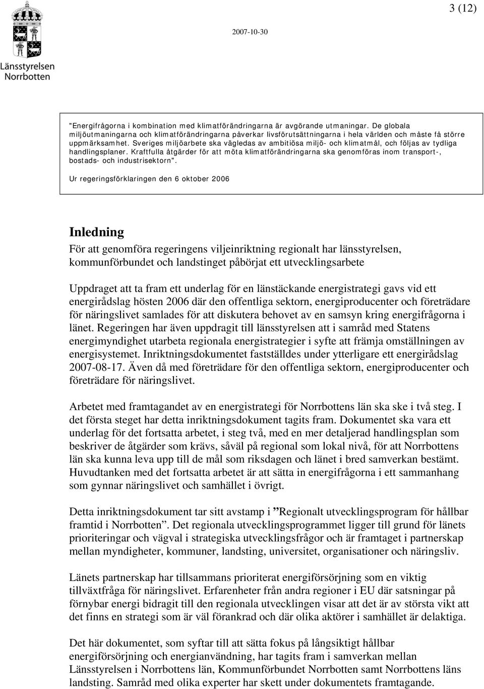 Sveriges miljöarbete ska vägledas av ambitiösa miljö- och klimatmål, och följas av tydliga handlingsplaner.