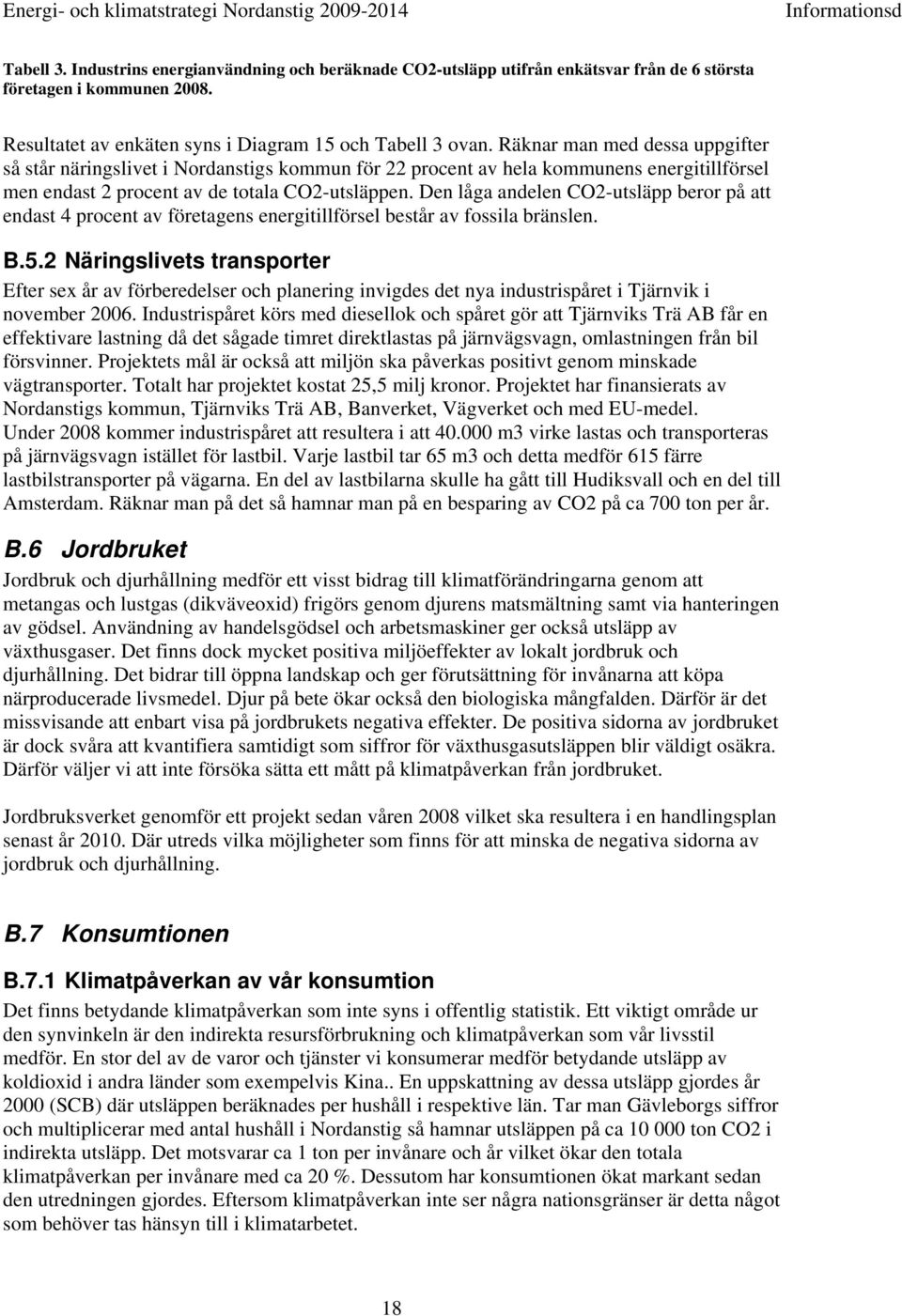 Den låga andelen CO2-utsläpp beror på att endast 4 procent av företagens energitillförsel består av fossila bränslen. B.5.