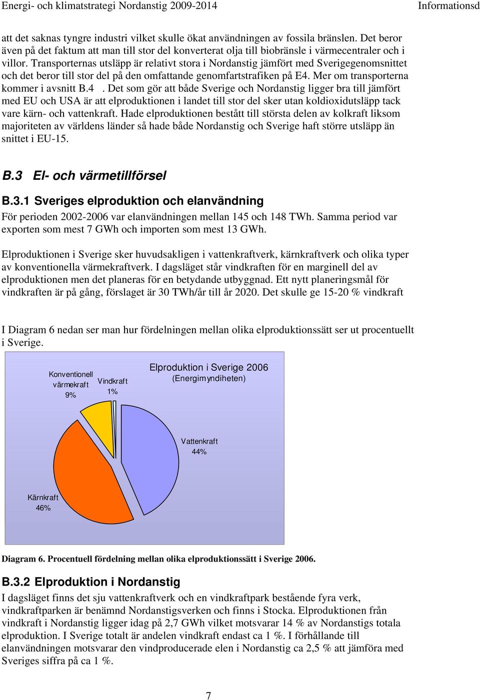 Mer om transporterna kommer i avsnitt B.4.