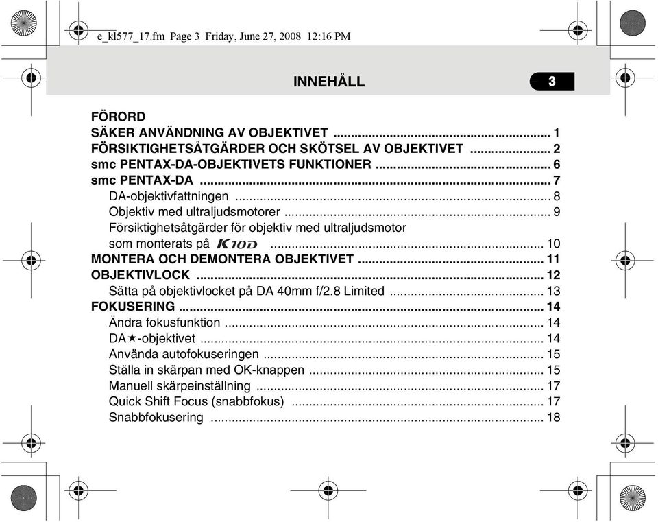 .. 9 Försiktighetsåtgärder för objektiv med ultraljudsmotor som monterats på... 10 MONTERA OCH DEMONTERA OBJEKTIVET... 11 OBJEKTIVLOCK.