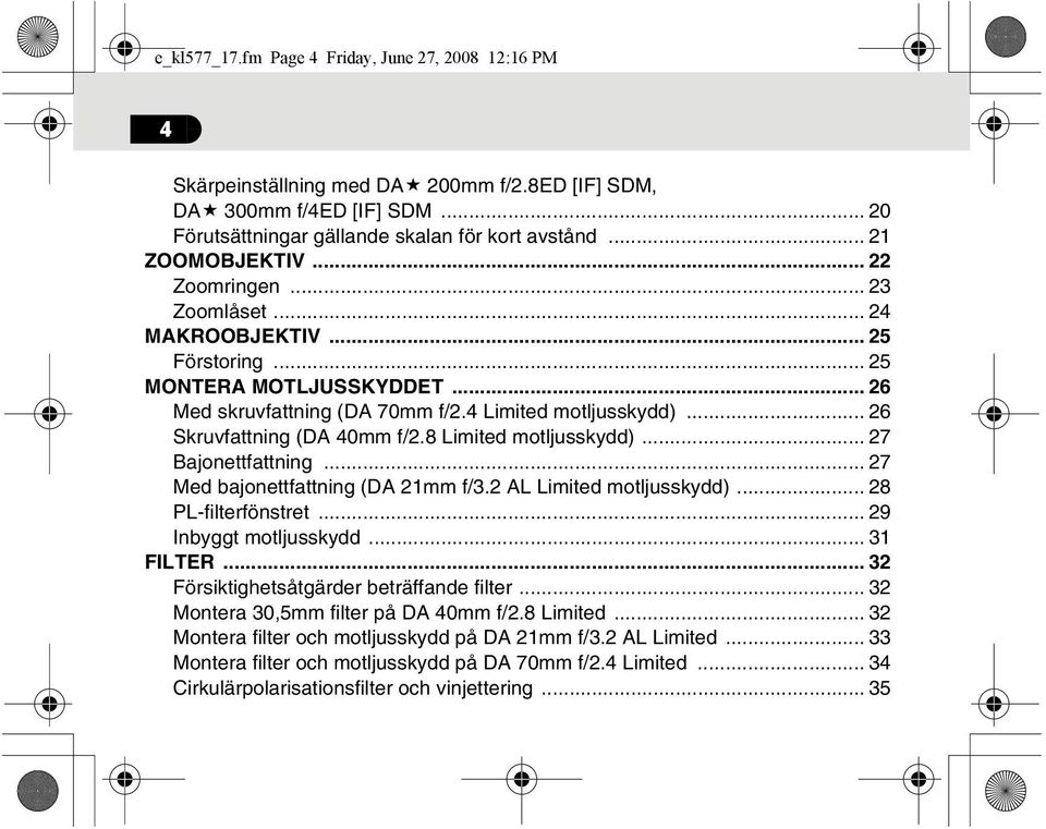 8 Limited motljusskydd)... 27 Bajonettfattning... 27 Med bajonettfattning (DA 21mm f/3.2 AL Limited motljusskydd)... 28 PL-filterfönstret... 29 Inbyggt motljusskydd... 31 FILTER.