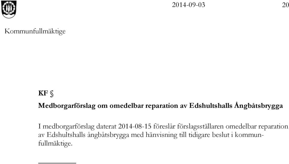 2014-08-15 föreslår förslagsställaren omedelbar reparation av