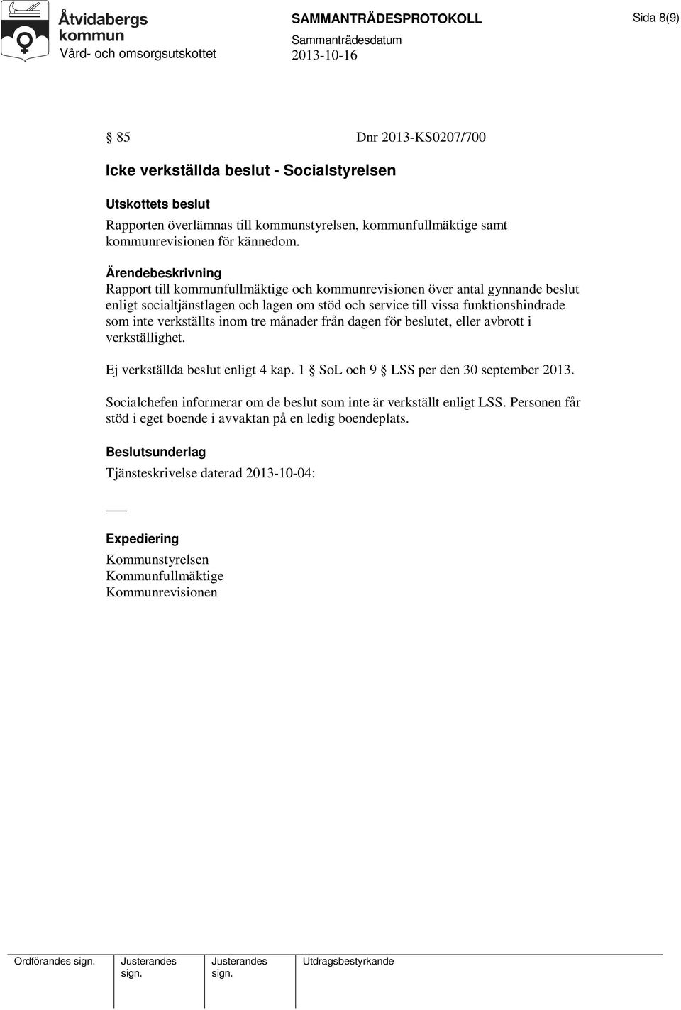 månader från dagen för beslutet, eller avbrott i verkställighet. Ej verkställda beslut enligt 4 kap. 1 SoL och 9 LSS per den 30 september 2013.