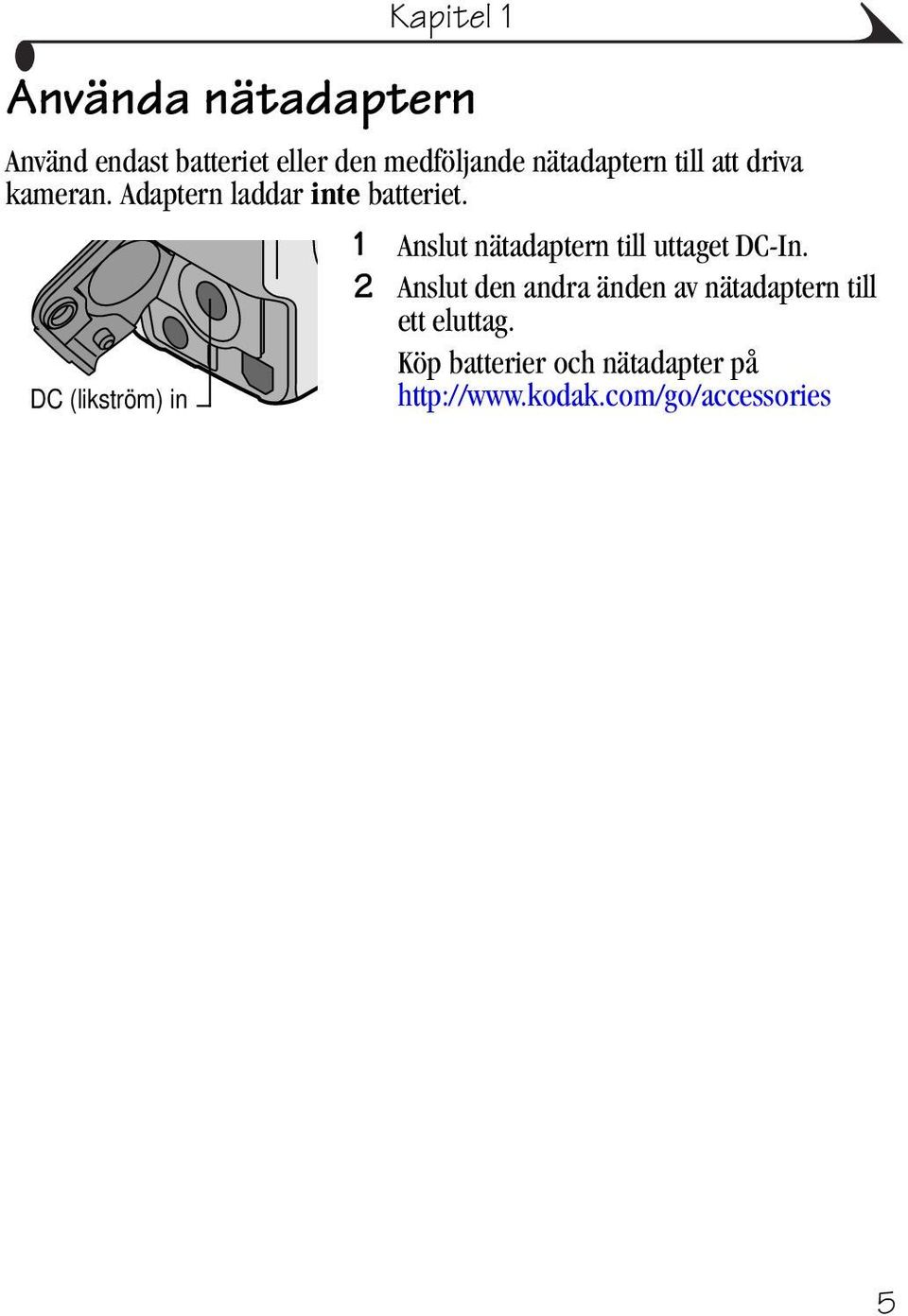 1 Anslut nätadaptern till uttaget DC-In.