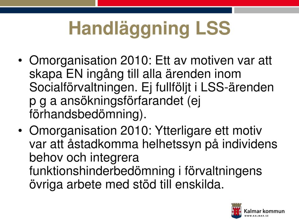 Ej fullföljt i LSS-ärenden p g a ansökningsförfarandet (ej förhandsbedömning).