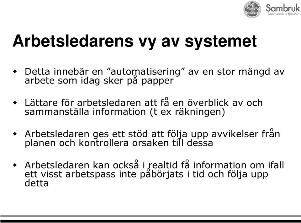 Arbetsledaren ges ett stöd att följa upp avvikelser från planen och kontrollera orsaken till dessa