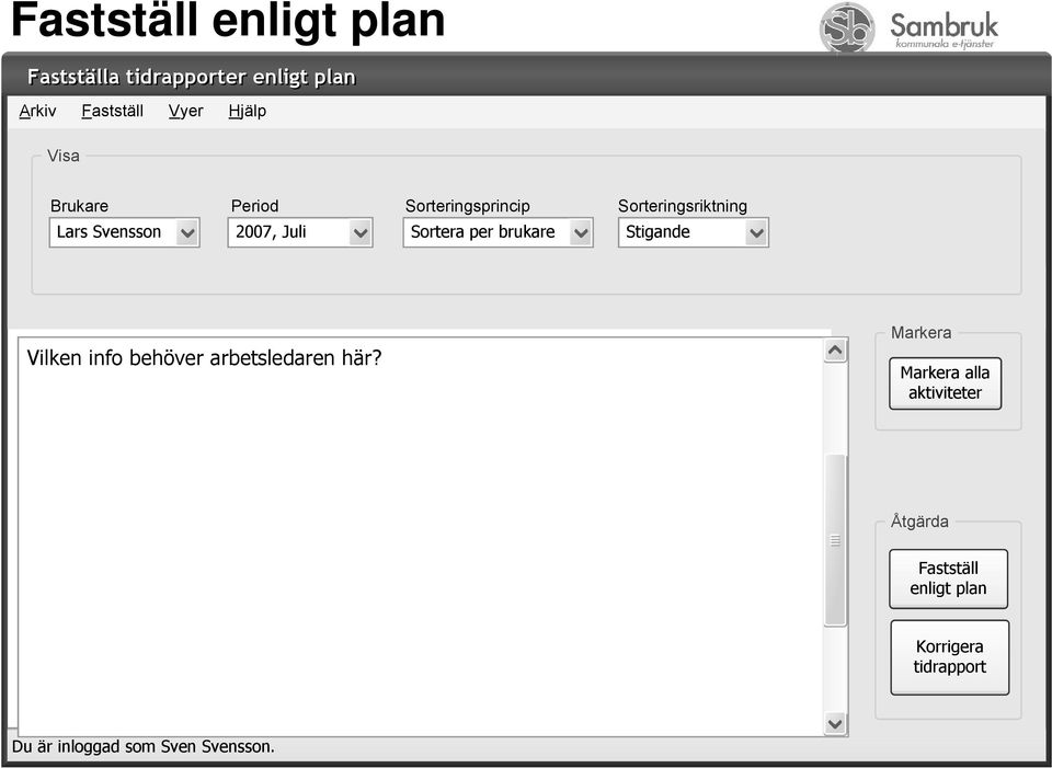 Sortera per brukare Stigande Vilken info behöver arbetsledaren här?