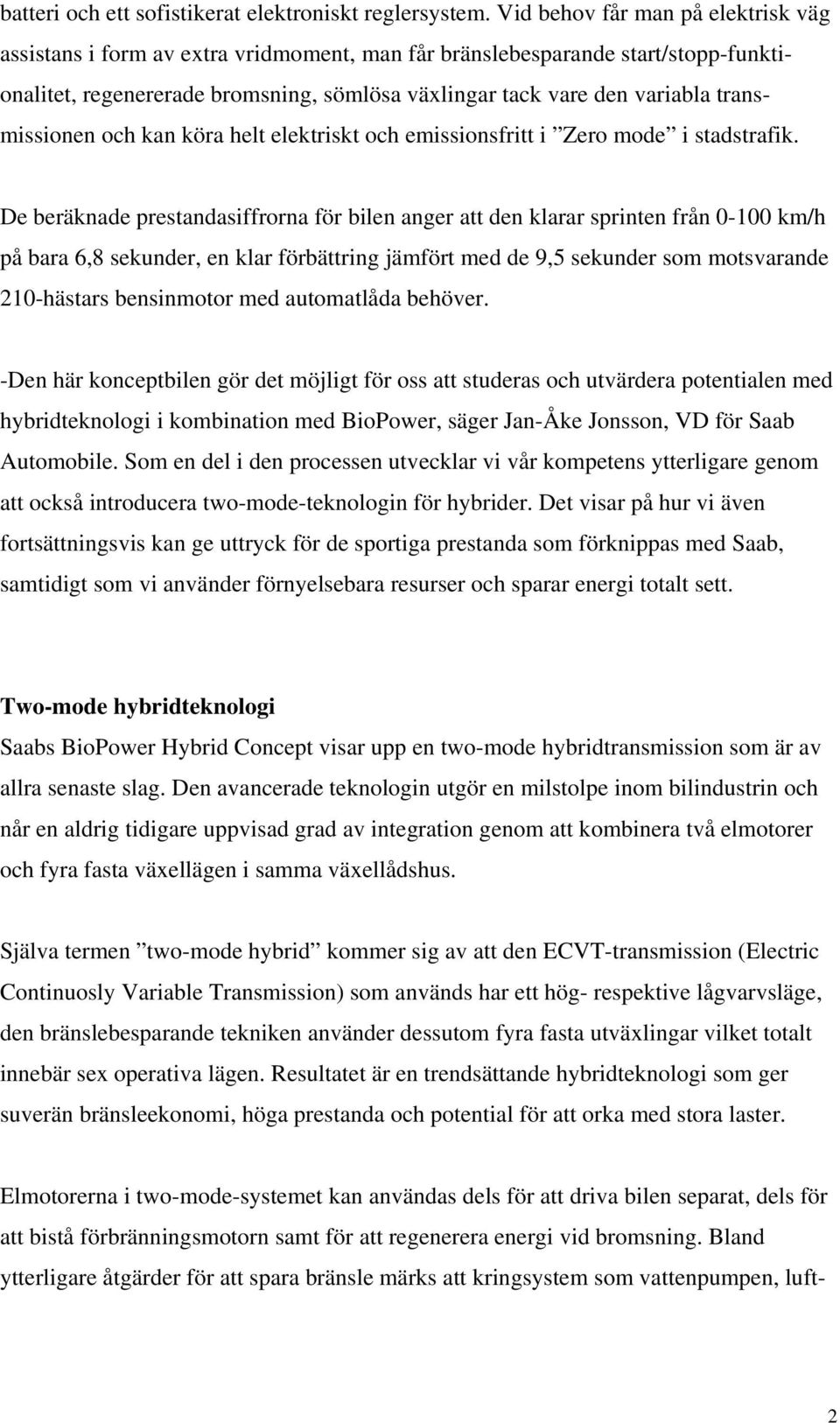 transmissionen och kan köra helt elektriskt och emissionsfritt i Zero mode i stadstrafik.