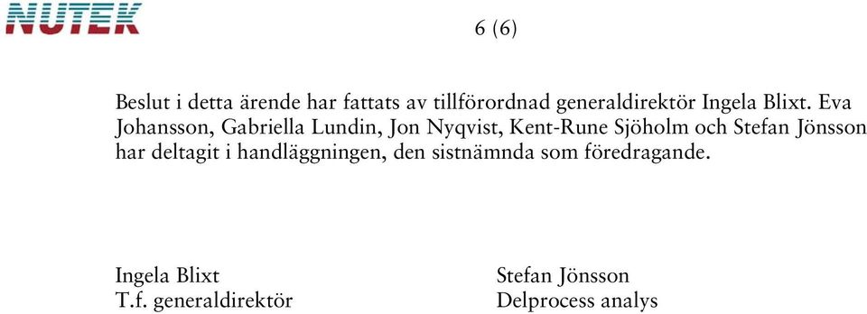 Eva Johansson, Gabriella Lundin, Jon Nyqvist, Kent-Rune Sjöholm och Stefan