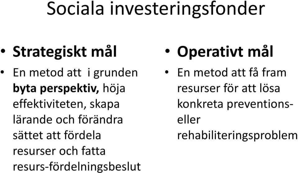 fördela resurser och fatta resurs-fördelningsbeslut Operativt mål En metod