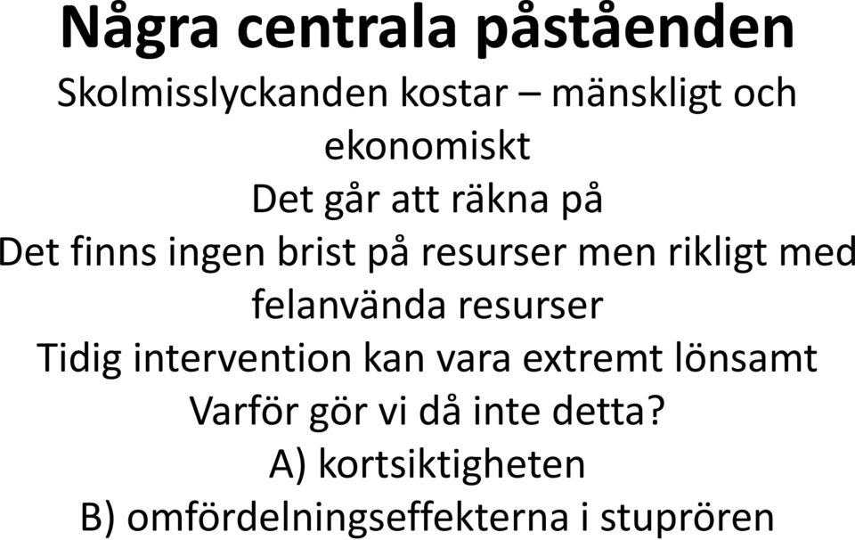 rikligt med felanvända resurser Tidig intervention kan vara extremt