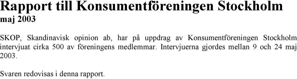 intervjuat cirka 5 av föreningens medlemmar.