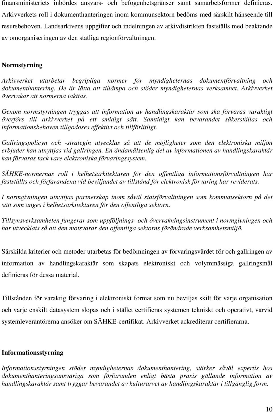 Landsarkivens uppgifter och indelningen av arkivdistrikten fastställs med beaktande av omorganiseringen av den statliga regionförvaltningen.