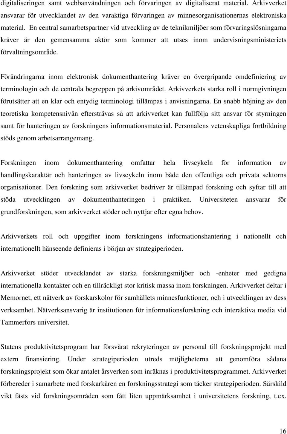 Förändringarna inom elektronisk dokumenthantering kräver en övergripande omdefiniering av terminologin och de centrala begreppen på arkivområdet.