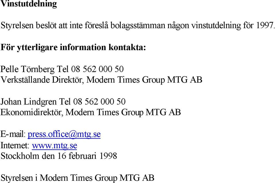 Times Group MTG AB Johan Lindgren Tel 08 562 000 50 Ekonomidirektör, Modern Times Group MTG AB