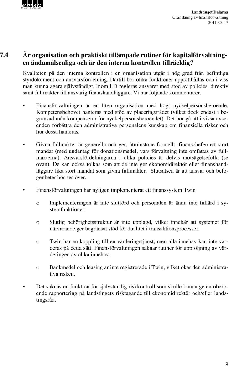 Inm LD regleras ansvaret med stöd av plicies, direktiv samt fullmakter till ansvarig finanshandläggare. Vi har följande kmmentarer.