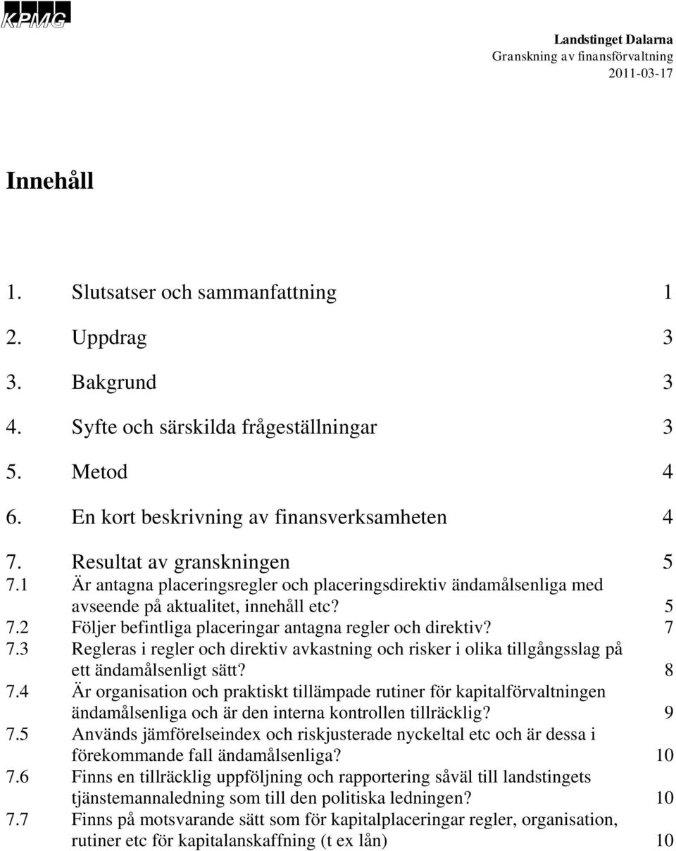 3 Regleras i regler ch direktiv avkastning ch risker i lika tillgångsslag på ett ändamålsenligt sätt? 8 7.