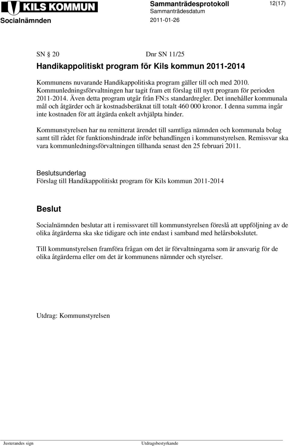 Det innehåller kommunala mål och åtgärder och är kostnadsberäknat till totalt 460 000 kronor. I denna summa ingår inte kostnaden för att åtgärda enkelt avhjälpta hinder.