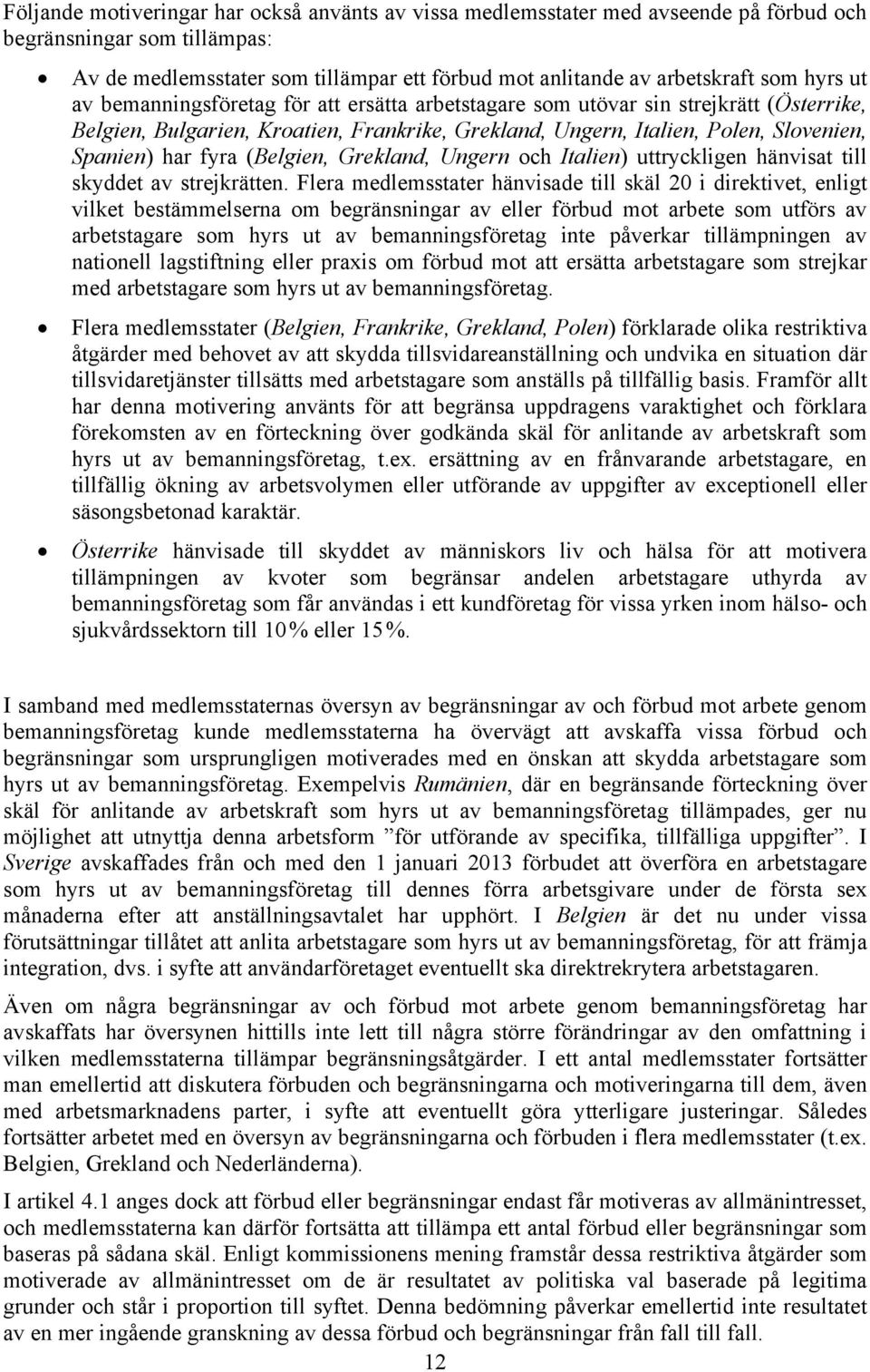 (Belgien, Grekland, Ungern och Italien) uttryckligen hänvisat till skyddet av strejkrätten.