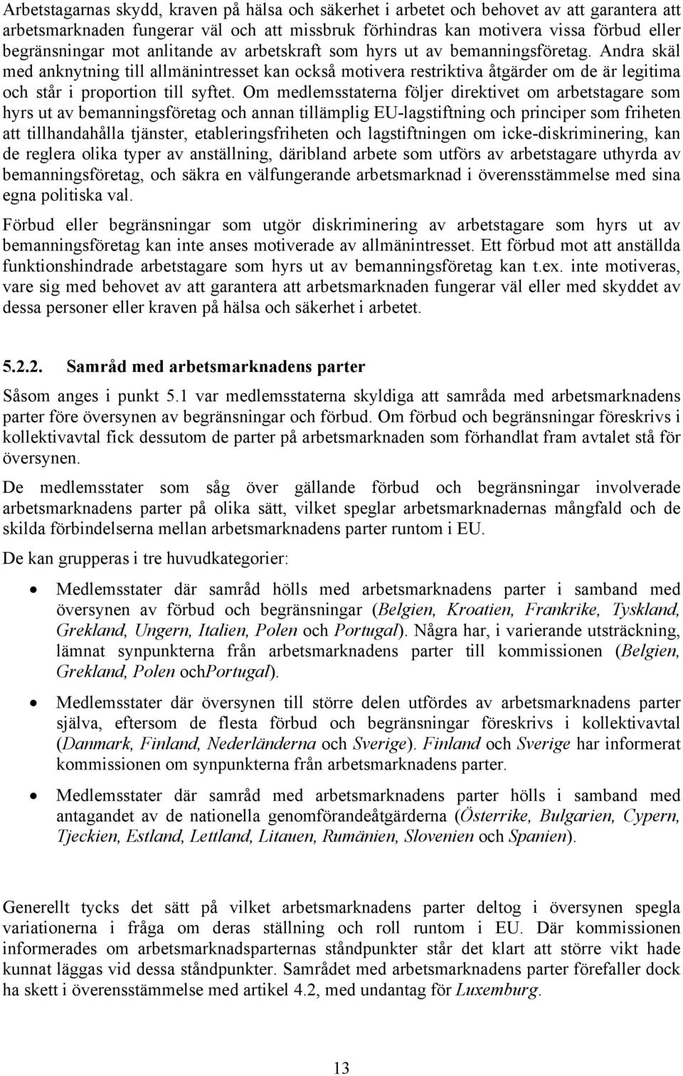 Andra skäl med anknytning till allmänintresset kan också motivera restriktiva åtgärder om de är legitima och står i proportion till syftet.