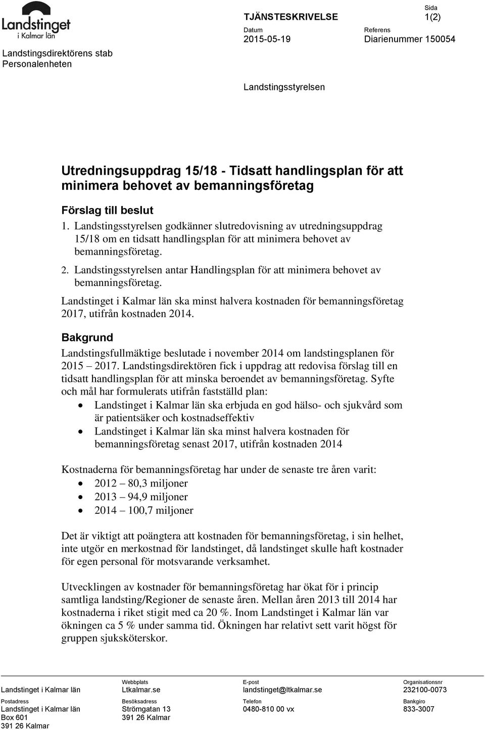 Landstingsstyrelsen antar Handlingsplan för att minimera behovet av bemanningsföretag. Landstinget i Kalmar län ska minst halvera kostnaden för bemanningsföretag 2017, utifrån kostnaden 2014.