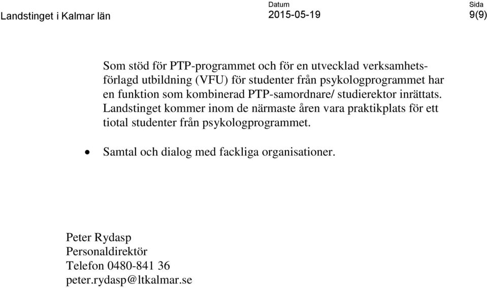 Landstinget kommer inom de närmaste åren vara praktikplats för ett tiotal studenter från psykologprogrammet.