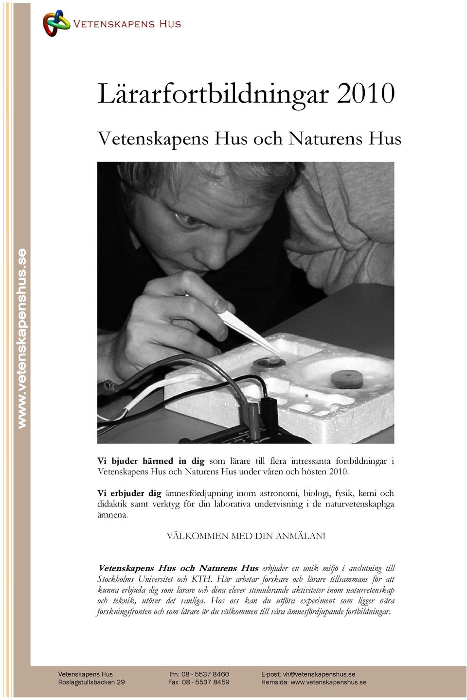 Vetenskapens Hus och Naturens Hus erbjuder en unik miljö i anslutning till Stockholms Universitet och KTH.