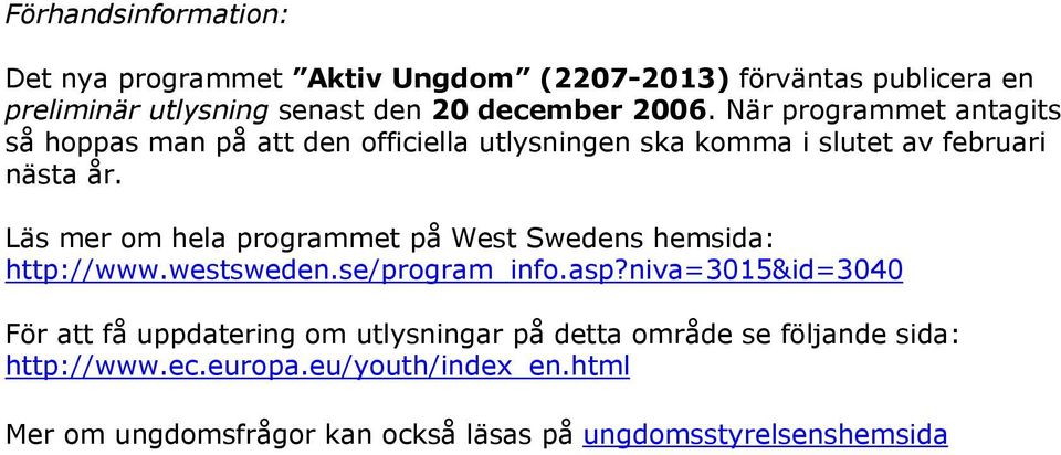 Läs mer om hela programmet på West Swedens hemsida: http://www.westsweden.se/program_info.asp?