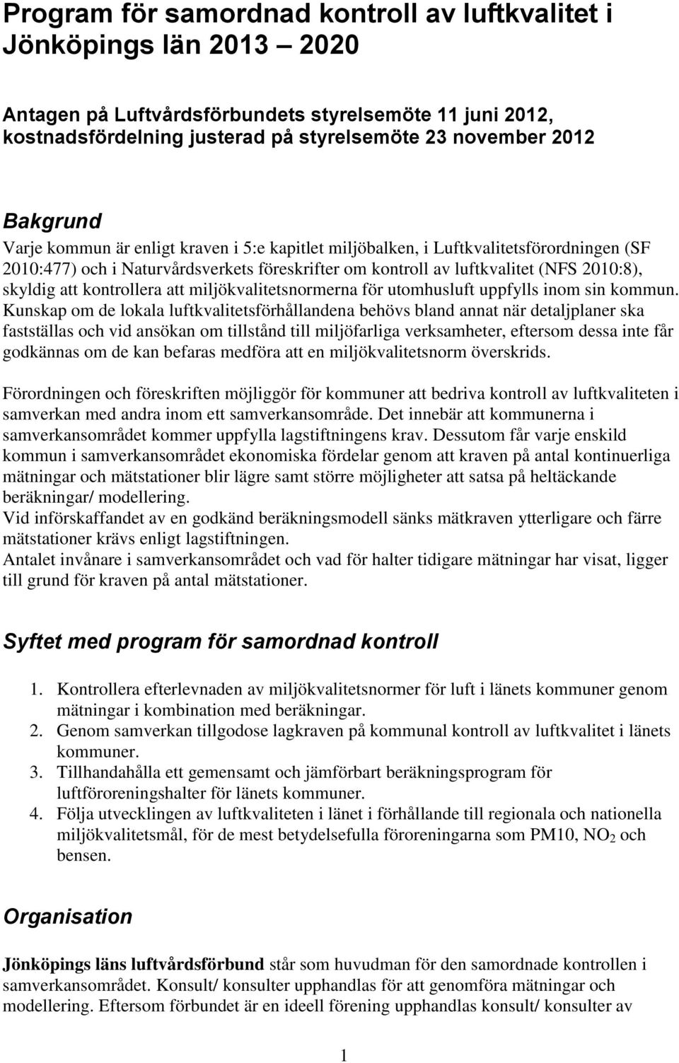 kontrollera att miljökvalitetsnormerna för utomhusluft uppfylls inom sin kommun.