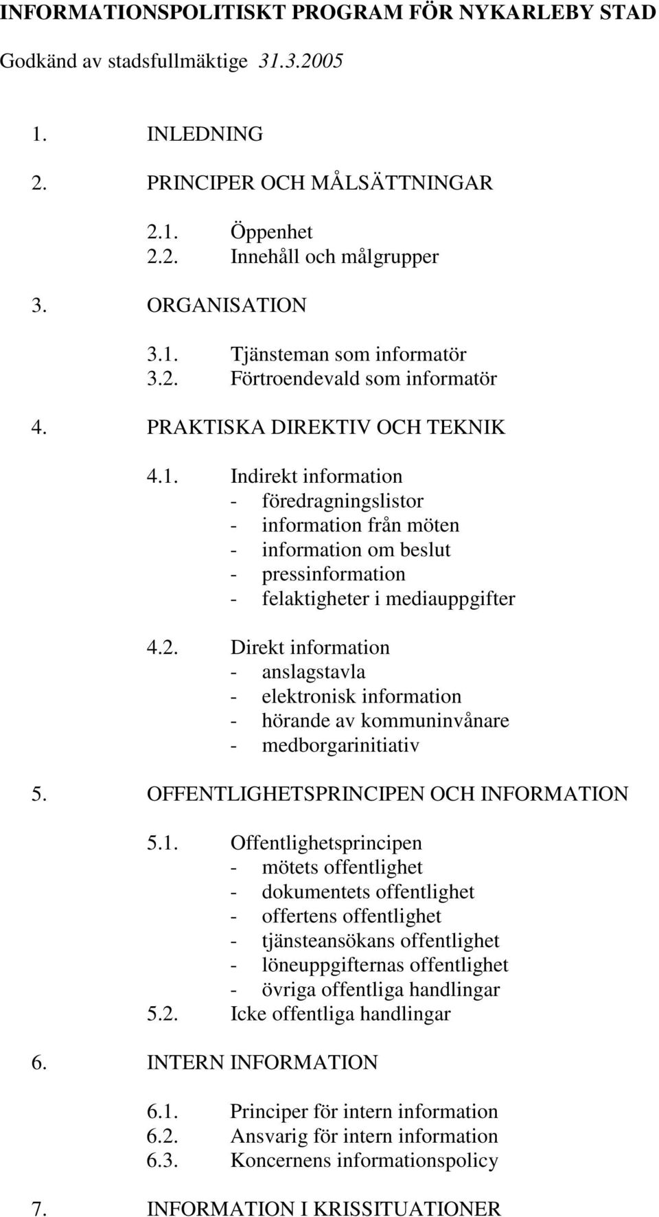 Indirekt information - föredragningslistor - information från möten - information om beslut - pressinformation - felaktigheter i mediauppgifter 4.2.