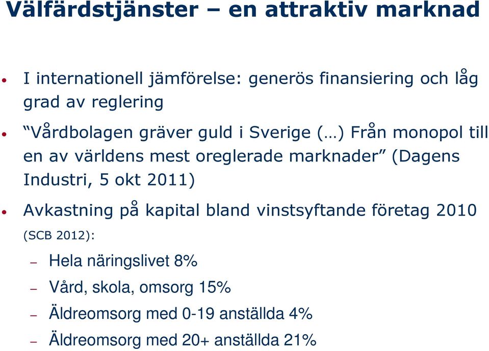 marknader (Dagens Industri, 5 okt 2011) Avkastning på kapital bland vinstsyftande företag 2010 (SCB