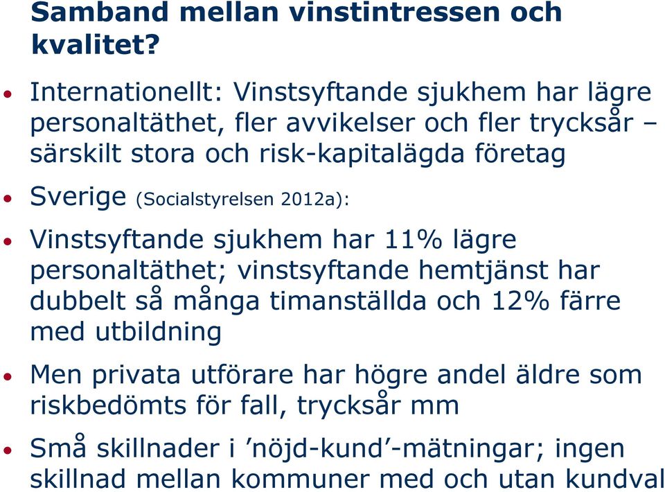 risk-kapitalägda företag Sverige (Socialstyrelsen 2012a): Vinstsyftande sjukhem har 11% lägre personaltäthet; vinstsyftande