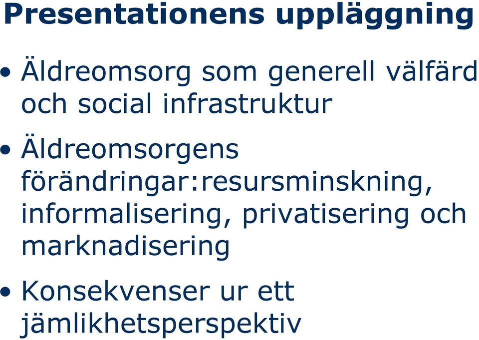 förändringar:resursminskning, informalisering,