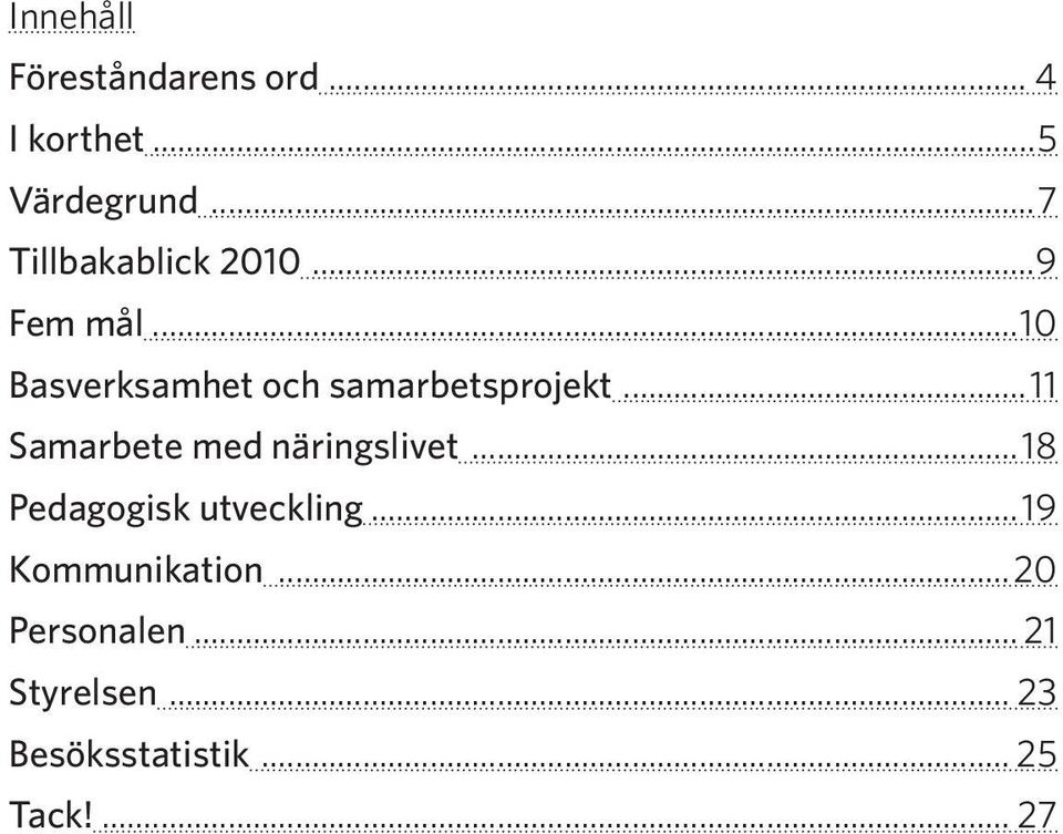 ..10 Basverksamhet och samarbetsprojekt...11 Samarbete med näringslivet.