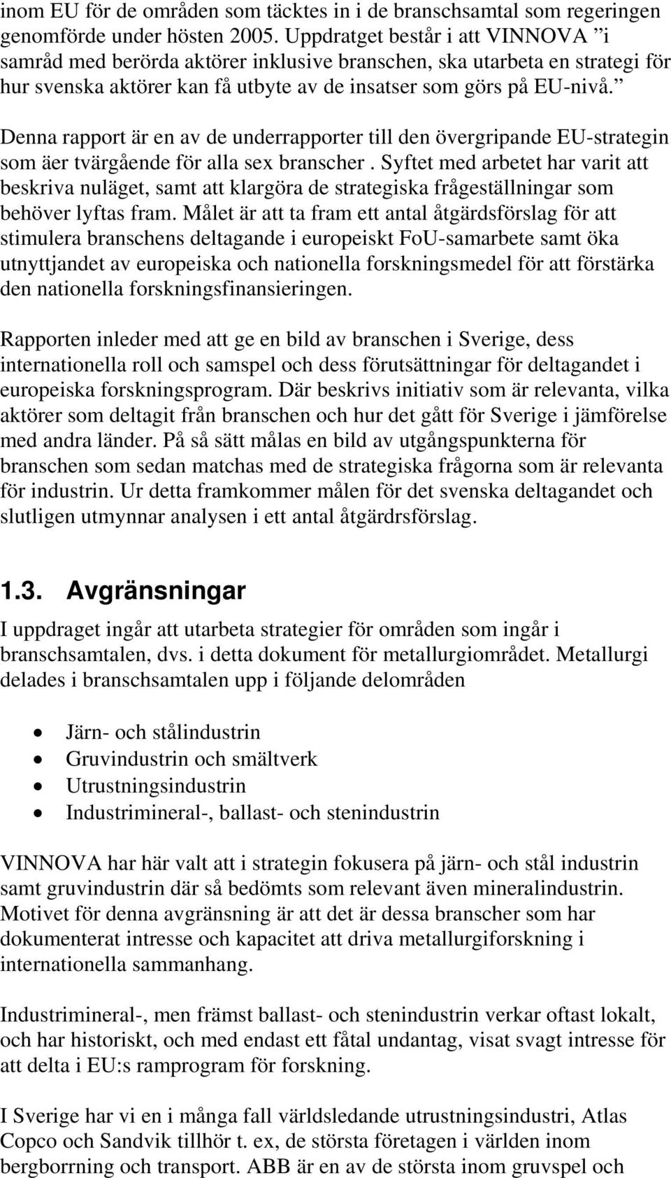 Denna rapport är en av de underrapporter till den övergripande EU-strategin som äer tvärgående för alla sex branscher.