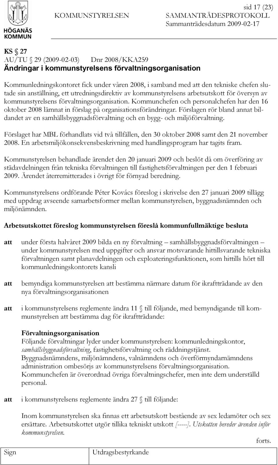 Kommunchefen och personalchefen har den 16 oktober 2008 lämnat in förslag på organisationsförändringar.