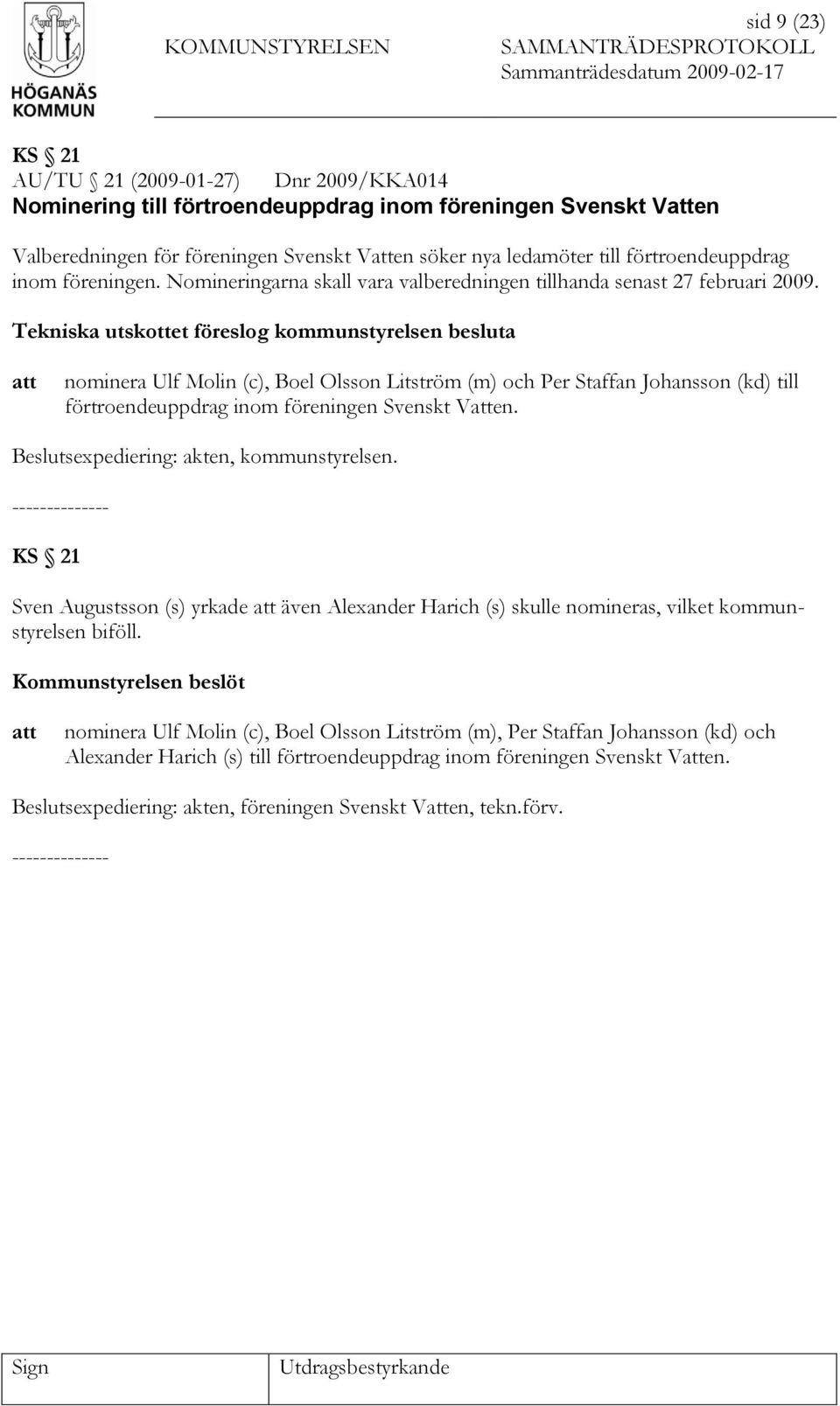 Tekniska utskottet föreslog kommunstyrelsen besluta nominera Ulf Molin (c), Boel Olsson Litström (m) och Per Staffan Johansson (kd) till förtroendeuppdrag inom föreningen Svenskt Ven.