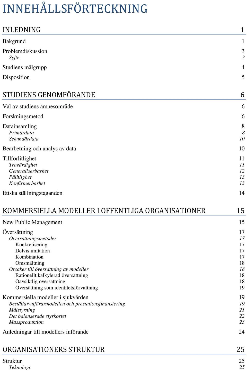 MODELLER I OFFENTLIGA ORGANISATIONER 15 New Public Management 15 Översättning 17 Översättningsmetoder 17 Konkretisering 17 Delvis imitation 17 Kombination 17 Omsmältning 18 Orsaker till översättning