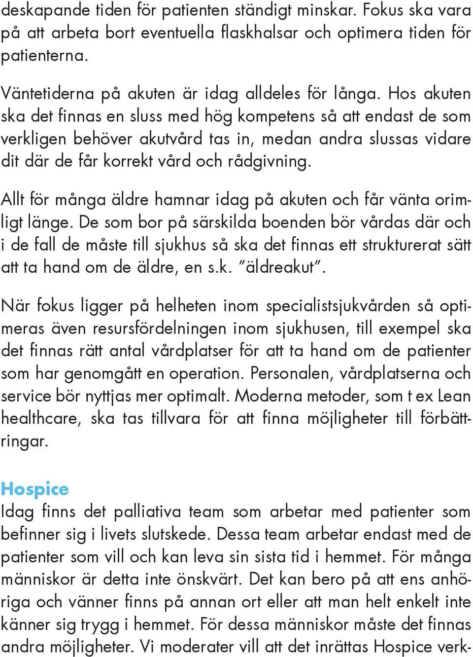 Allt för många äldre hamnar idag på akuten och får vänta orimligt länge.