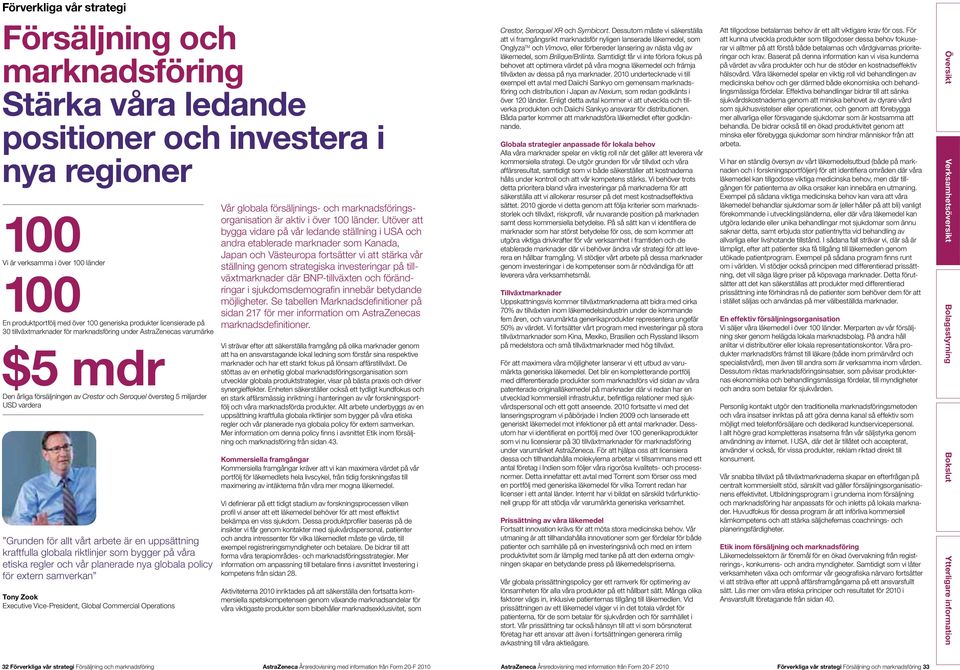 allt vårt arbete är en uppsättning kraftfulla globala riktlinjer som bygger på våra etiska regler och vår planerade nya globala policy för extern samverkan Tony Zook Executive Vice-President, Global